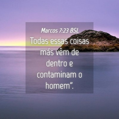 Picture 04 - Marcos 7:23 BSL - Todas essas coisas más vêm de dentro e - Bible Verse Picture