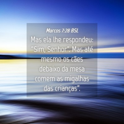 Picture 04 - Marcos 7:28 BSL - Mas ela lhe respondeu: “Sim, Senhor”. Mas - Bible Verse Picture