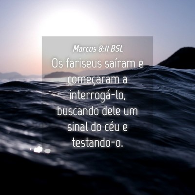Picture 04 - Marcos 8:11 BSL - Os fariseus saíram e começaram a interrogá-lo, - Bible Verse Picture