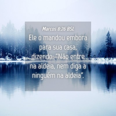 Picture 04 - Marcos 8:26 BSL - Ele o mandou embora para sua casa, dizendo: - Bible Verse Picture