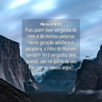 Picture 04 - Marcos 8:38 BSL - Pois quem tiver vergonha de mim e de minhas - Bible Verse Picture