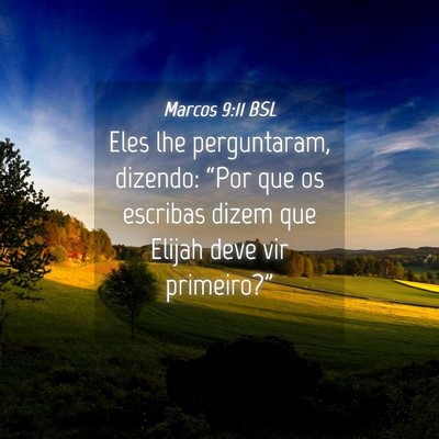 Picture 04 - Marcos 9:11 BSL - Eles lhe perguntaram, dizendo: “Por que os - Bible Verse Picture