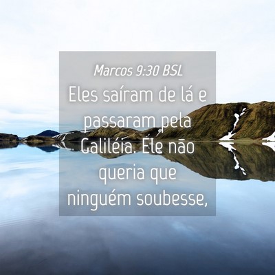 Picture 04 - Marcos 9:30 BSL - Eles saíram de lá e passaram pela Galiléia. - Bible Verse Picture