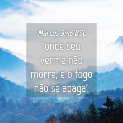 Picture 04 - Marcos 9:46 BSL - 'onde seu verme não morre, e o fogo não se - Bible Verse Picture