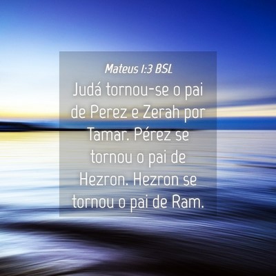 Picture 04 - Mateus 1:3 BSL - Judá tornou-se o pai de Perez e Zerah por Tamar. - Bible Verse Picture