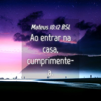 Picture 04 - Mateus 10:12 BSL - Ao entrar na casa, - Bible Verse Picture