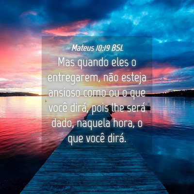 Picture 04 - Mateus 10:19 BSL - Mas quando eles o entregarem, não esteja ansioso - Bible Verse Picture