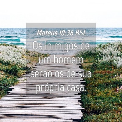 Picture 04 - Mateus 10:36 BSL - Os inimigos de um homem serão os de sua própria - Bible Verse Picture