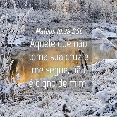 Picture 04 - Mateus 10:38 BSL - Aquele que não toma sua cruz e me segue, não é - Bible Verse Picture