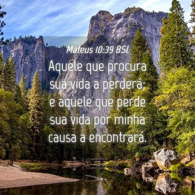 Picture 04 - Mateus 10:39 BSL - Aquele que procura sua vida a perderá; e aquele - Bible Verse Picture