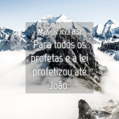 Picture 04 - Mateus 11:13 BSL - Para todos os profetas e a lei profetizou até - Bible Verse Picture