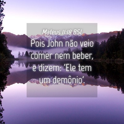 Picture 04 - Mateus 11:18 BSL - Pois John não veio comer nem beber, e dizem: - Bible Verse Picture