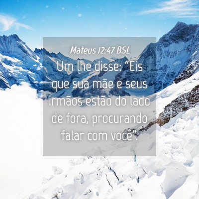 Picture 04 - Mateus 12:47 BSL - Um lhe disse: “Eis que sua mãe e seus irmãos - Bible Verse Picture
