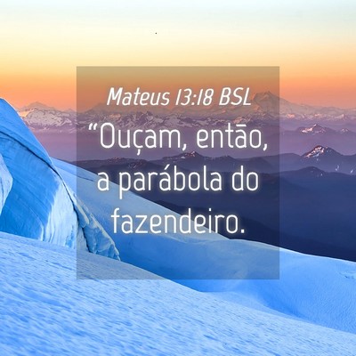 Picture 04 - Mateus 13:18 BSL - “Ouçam, então, a parábola do - Bible Verse Picture