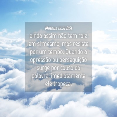 Picture 04 - Mateus 13:21 BSL - ainda assim não tem raiz em si mesmo, mas - Bible Verse Picture