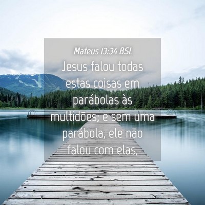 Picture 04 - Mateus 13:34 BSL - Jesus falou todas estas coisas em parábolas às - Bible Verse Picture