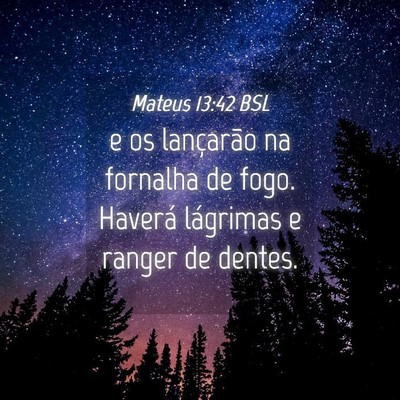 Picture 04 - Mateus 13:42 BSL - e os lançarão na fornalha de fogo. Haverá - Bible Verse Picture