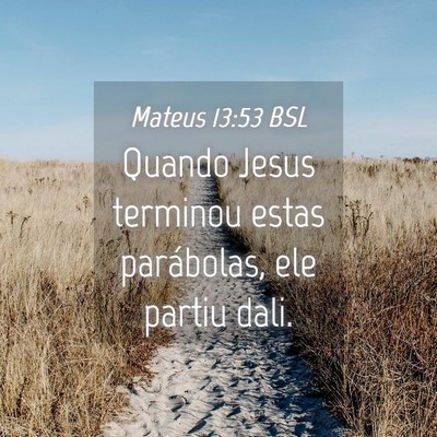 Picture 04 - Mateus 13:53 BSL - Quando Jesus terminou estas parábolas, ele - Bible Verse Picture
