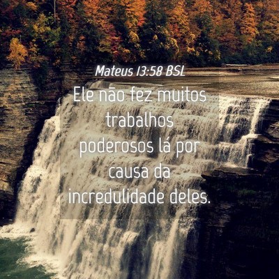 Picture 04 - Mateus 13:58 BSL - Ele não fez muitos trabalhos poderosos lá por - Bible Verse Picture