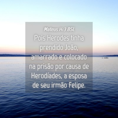 Picture 04 - Mateus 14:3 BSL - Pois Herodes tinha prendido João, amarrado e - Bible Verse Picture