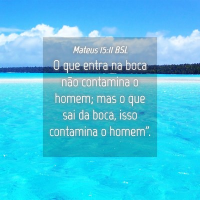 Picture 04 - Mateus 15:11 BSL - O que entra na boca não contamina o homem; mas o - Bible Verse Picture