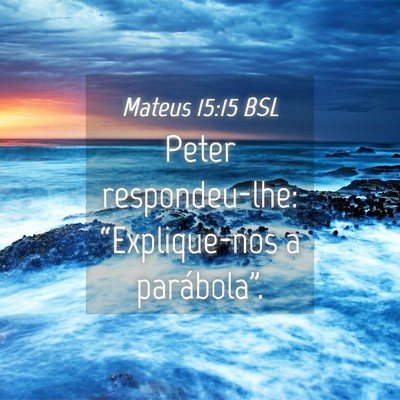 Picture 04 - Mateus 15:15 BSL - Peter respondeu-lhe: “Explique-nos a - Bible Verse Picture