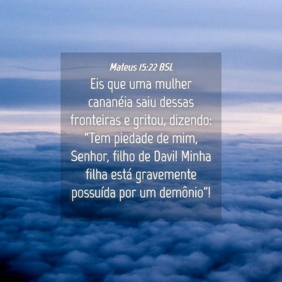 Picture 04 - Mateus 15:22 BSL - Eis que uma mulher cananéia saiu dessas - Bible Verse Picture