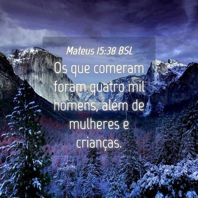 Picture 04 - Mateus 15:38 BSL - Os que comeram foram quatro mil homens, além de - Bible Verse Picture