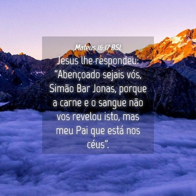 Picture 04 - Mateus 16:17 BSL - Jesus lhe respondeu: “Abençoado sejais vós, - Bible Verse Picture
