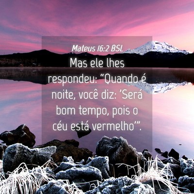 Picture 04 - Mateus 16:2 BSL - Mas ele lhes respondeu: “Quando é noite, você - Bible Verse Picture