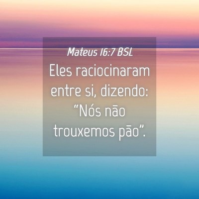 Picture 04 - Mateus 16:7 BSL - Eles raciocinaram entre si, dizendo: “Nós não - Bible Verse Picture