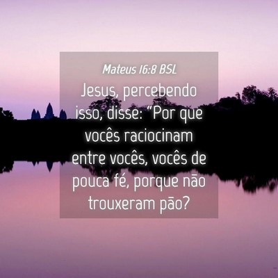 Picture 04 - Mateus 16:8 BSL - Jesus, percebendo isso, disse: “Por que vocês - Bible Verse Picture