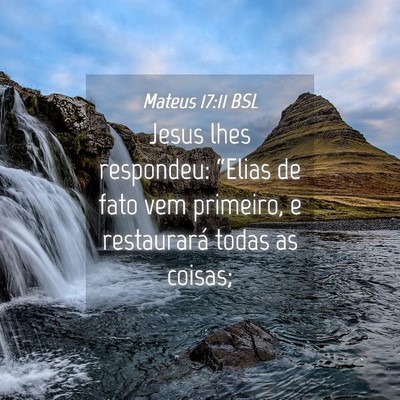 Picture 04 - Mateus 17:11 BSL - Jesus lhes respondeu: “Elias de fato vem - Bible Verse Picture