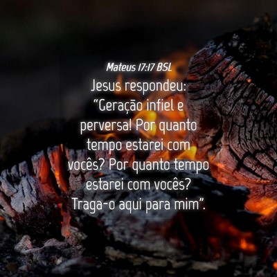 Picture 04 - Mateus 17:17 BSL - Jesus respondeu: “Geração infiel e perversa! - Bible Verse Picture