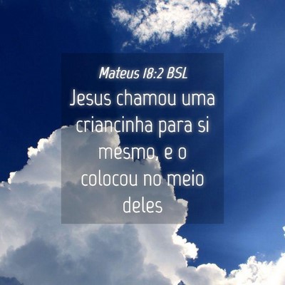 Picture 04 - Mateus 18:2 BSL - Jesus chamou uma criancinha para si mesmo, e o - Bible Verse Picture