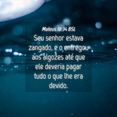 Picture 04 - Mateus 18:34 BSL - Seu senhor estava zangado, e o entregou aos - Bible Verse Picture