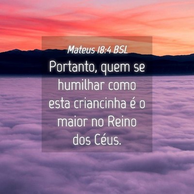 Picture 04 - Mateus 18:4 BSL - Portanto, quem se humilhar como esta criancinha - Bible Verse Picture