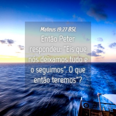 Picture 04 - Mateus 19:27 BSL - Então Peter respondeu: “Eis que nós deixamos - Bible Verse Picture