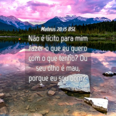 Picture 04 - Mateus 20:15 BSL - Não é lícito para mim fazer o que eu quero com - Bible Verse Picture
