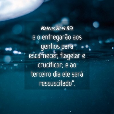 Picture 04 - Mateus 20:19 BSL - e o entregarão aos gentios para escarnecer, - Bible Verse Picture