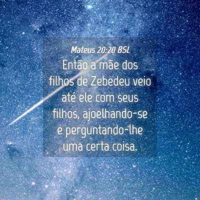 Picture 04 - Mateus 20:20 BSL - Então a mãe dos filhos de Zebedeu veio até ele - Bible Verse Picture