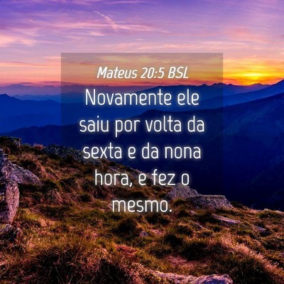 Picture 04 - Mateus 20:5 BSL - Novamente ele saiu por volta da sexta e da nona - Bible Verse Picture
