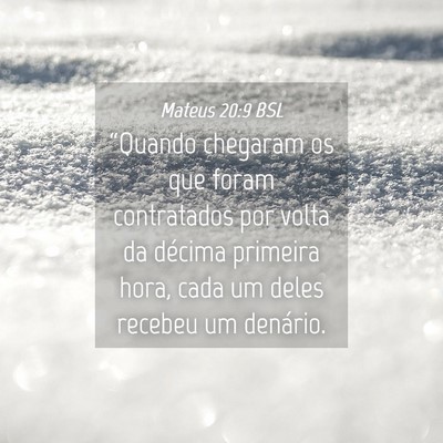 Picture 04 - Mateus 20:9 BSL - “Quando chegaram os que foram contratados por - Bible Verse Picture