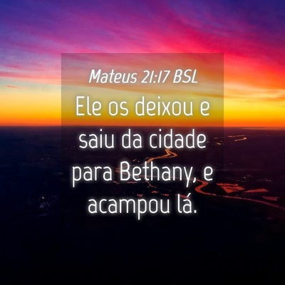 Picture 04 - Mateus 21:17 BSL - Ele os deixou e saiu da cidade para Bethany, e - Bible Verse Picture