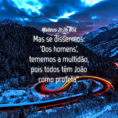 Picture 04 - Mateus 21:26 BSL - Mas se dissermos: 'Dos homens', tememos a - Bible Verse Picture