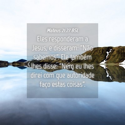 Picture 04 - Mateus 21:27 BSL - Eles responderam a Jesus, e disseram: “Não - Bible Verse Picture