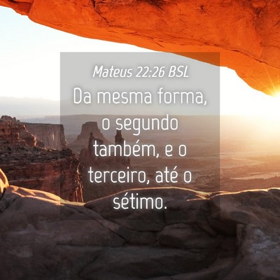 Picture 04 - Mateus 22:26 BSL - Da mesma forma, o segundo também, e o terceiro, - Bible Verse Picture