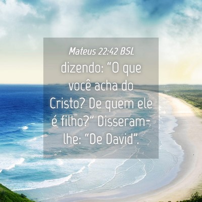 Picture 04 - Mateus 22:42 BSL - dizendo: “O que você acha do Cristo? De quem - Bible Verse Picture