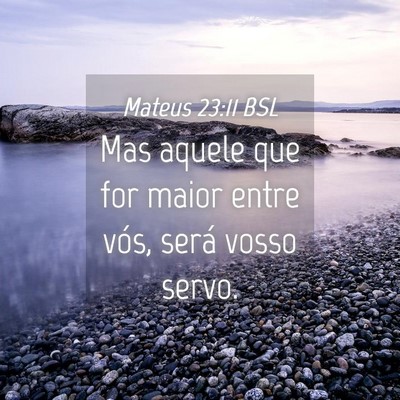 Picture 04 - Mateus 23:11 BSL - Mas aquele que for maior entre vós, será vosso - Bible Verse Picture