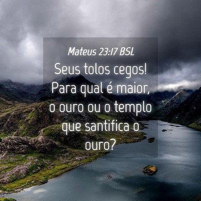 Picture 04 - Mateus 23:17 BSL - Seus tolos cegos! Para qual é maior, o ouro ou o - Bible Verse Picture